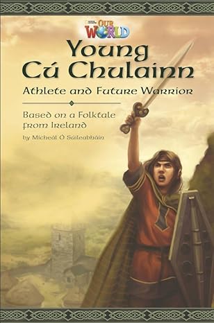 [9781285191492] Our World Readers: Young Cu Chulainn, Athlete and Future Warrior: British English
