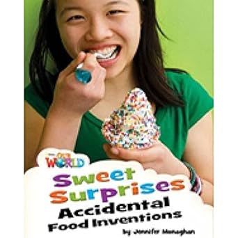 [9781285191379] Our World Readers: Sweet Surprises, Accidental Food Inventions: British English