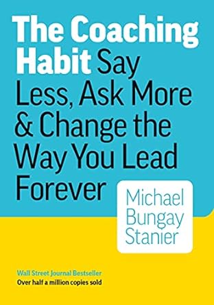 [9780978440749] The Coaching Habit: Say Less, Ask More & Change the Way You Lead Forever