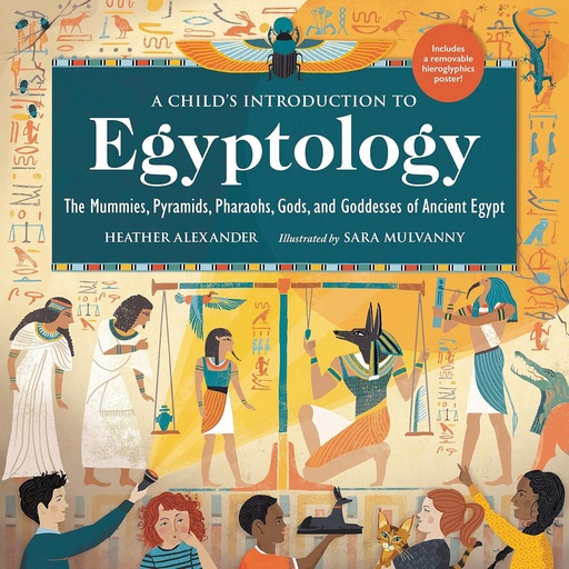 [9780762471577] A Child's Introduction to Egyptology: The Mummies, Pyramids, Pharaohs, Gods, and Goddesses of Ancient Egypt