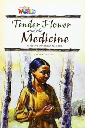[9781285191348] Our World Readers: Tender Flower and the Medicine: British English