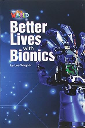 [9781285191560] Our World Readers: Better Lives with Bionics: British English